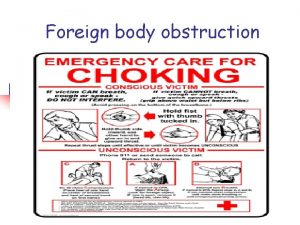 Foreign body obstruction Objectives Enumerate commonest causes for