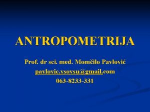 ANTROPOMETRIJA Prof dr sci med Momilo Pavlovi pavlovic