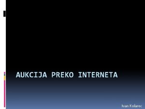 AUKCIJA PREKO INTERNETA Ivan Kolarec Online aukcija je