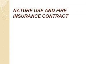 NATURE USE AND FIRE INSURANCE CONTRACT NATURE AND
