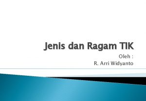 Jenis dan Ragam TIK Oleh R Arri Widyanto