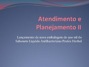 Atendimento e Planejamento II Lanamento da nova embalagem