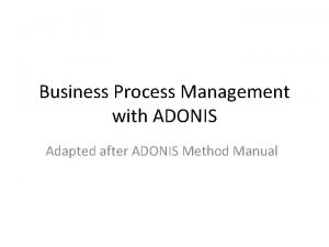 Business Process Management with ADONIS Adapted after ADONIS