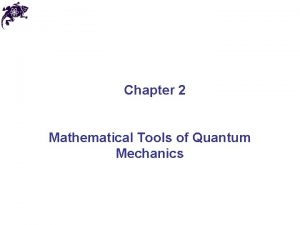 Mathematical tools of quantum mechanics