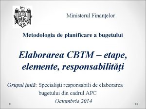 Ministerul Finanelor Metodologia de planificare a bugetului Elaborarea