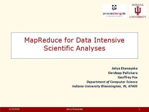 Map Reduce for Data Intensive Scientific Analyses Jaliya