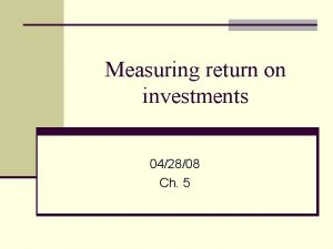 Measuring return on investments 042808 Ch 5 Investment