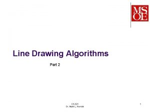 Line Drawing Algorithms Part 2 CS321 Dr Mark