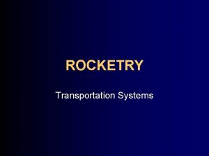 ROCKETRY Transportation Systems OUTLINE Early Rockets Chinese Rocketry