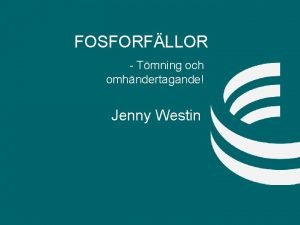 FOSFORFLLOR Tmning och omhndertagande Jenny Westin Om Avfall