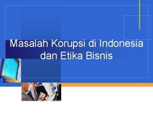 Masalah Korupsi di Indonesia dan Etika Bisnis Korupsi