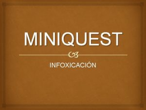 MINIQUEST INFOXICACIN INFOXICACIN ESCENARIO Hoy durante la clase