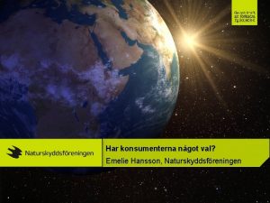 Har konsumenterna ngot val Emelie Hansson Naturskyddsfreningen Naturskyddsfreningen