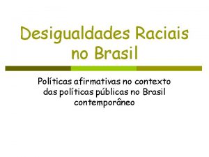 Desigualdades Raciais no Brasil Polticas afirmativas no contexto