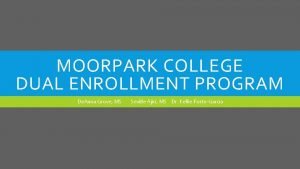 MOORPARK COLLEGE DUAL ENROLLMENT PROGRAM De Anna Grove