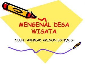 MENGENAL DESA WISATA OLEH AKHMAD ARISON SSTP M