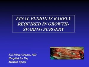 FINAL FUSION IS RARELY REQUIRED IN GROWTHSPARING SURGERY