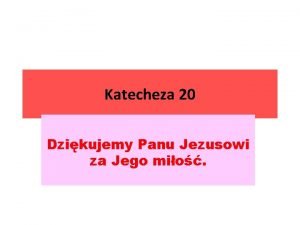 Katecheza 20 Dzikujemy Panu Jezusowi za Jego mio