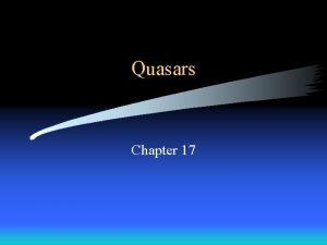 Quasars Chapter 17 Topics Quasars characteristics what are