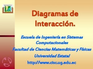 Diagramas de Interaccin Escuela de Ingeniera en Sistemas