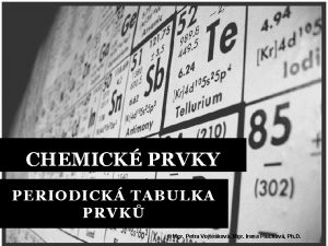 CHEMICK PRVKY PERIODICK TABULKA PRVK Mgr Petra Vojtkov