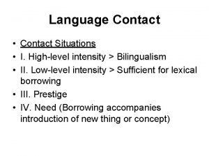 Language Contact Contact Situations I Highlevel intensity Bilingualism