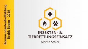 Kommandantenfortbildung Bezirk Baden 2019 INSEKTEN TIERRETTUNGSEINSATZ Martin Stoick