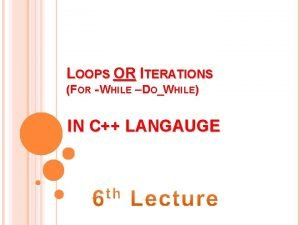 LOOPS OR ITERATIONS FOR WHILE DOWHILE IN C