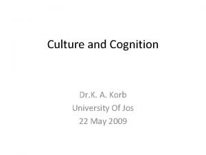 Culture and Cognition Dr K A Korb University