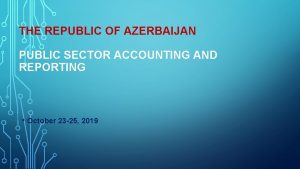 THE REPUBLIC OF AZERBAIJAN PUBLIC SECTOR ACCOUNTING AND