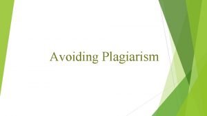 Avoiding Plagiarism What is Plagiarism Using others ideas