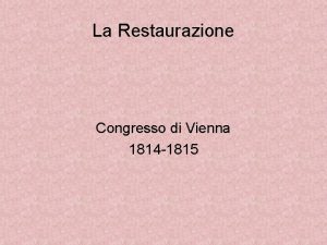La Restaurazione Congresso di Vienna 1814 1815 Periodo