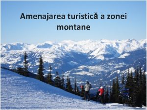 Amenajarea turistic a zonei montane Concepii i strategii