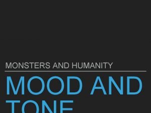 MONSTERS AND HUMANITY MOOD AND MOOD AND TONE MONSTERS AND HUMANITY MOOD AND MOOD AND TONE