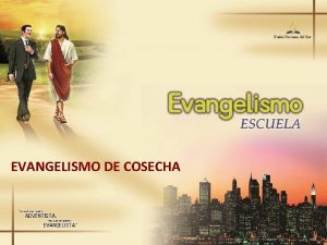 EVANGELISMO DE COSECHA No basta ser adventista hay