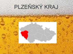 PLZESK KRAJ ZKLADN INFORMACE Krajsk msto Plze Hejtman