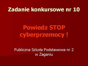 Zadanie konkursowe nr 10 Powiedz STOP cyberprzemocy Publiczna