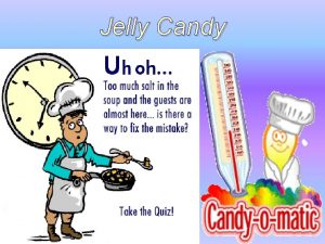 Jelly Candy OVERVIEW Supersaturation Principles of sugar confectionery