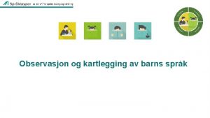 Observasjon og kartlegging av barns sprk Kartlegging Observasjon