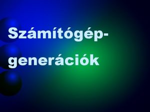 Szmtgpgenercik Nulladik genercis gpek Az embernek mindig is