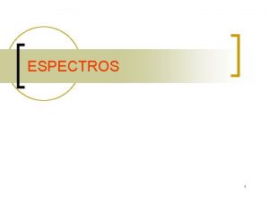 ESPECTROS 1 Espectro electromagntico La luz es una