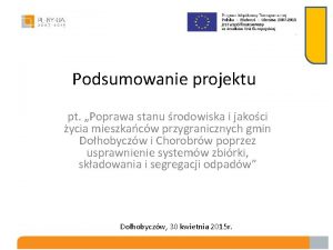 Podsumowanie projektu pt Poprawa stanu rodowiska i jakoci