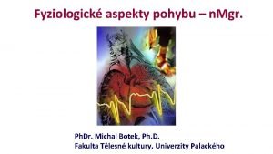 Fyziologick aspekty pohybu n Mgr Ph Dr Michal