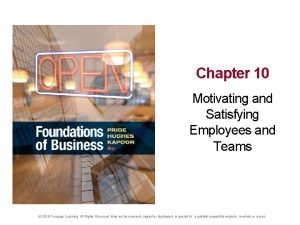 Chapter 10 motivating and satisfying employees and teams