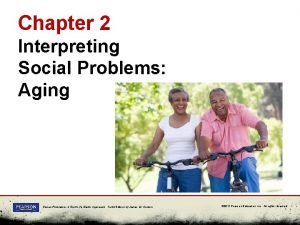 Chapter 2 Interpreting Social Problems Aging Social Problems