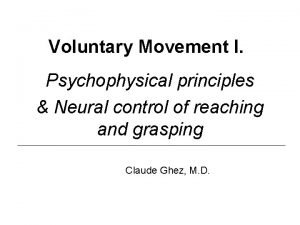 Voluntary Movement I Psychophysical principles Neural control of