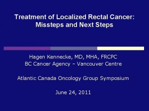 Treatment of Localized Rectal Cancer Missteps and Next