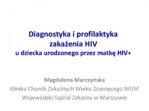 Diagnostyka i profilaktyka zakaenia HIV u dziecka urodzonego