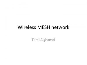 Wireless MESH network Tami Alghamdi Mesh Architecture Mesh