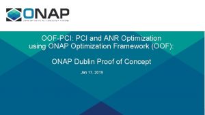 OOFPCI PCI and ANR Optimization using ONAP Optimization